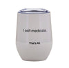 That's All Stemless Wine Tumbler - Self Medicate